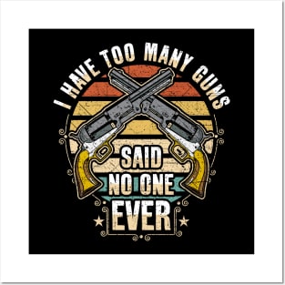 I Have Too Many Guns Said No One Ever Posters and Art